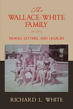 The Wallace-White Family: Images, Letters, and Legacies