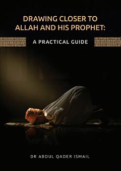 Drawing Closer to Allah and His Prophet: A Practical Guide