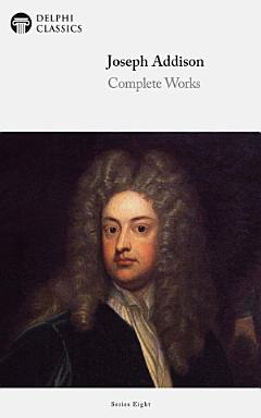 Delphi Complete Works of Joseph Addison (Illustrated)