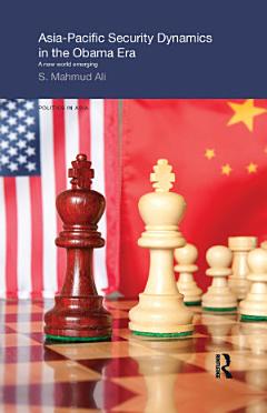 Asia-Pacific Security Dynamics in the Obama Era