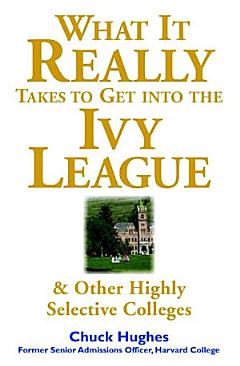 What It Really Takes to Get Into Ivy League and Other Highly Selective Colleges