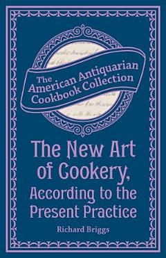 The New Art of Cookery, According to the Present Practice