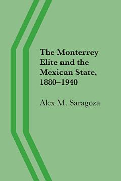 The Monterrey Elite and the Mexican State, 1880–1940