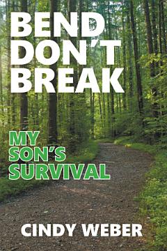 Bend Don\'t Break: My Son\'s Survival