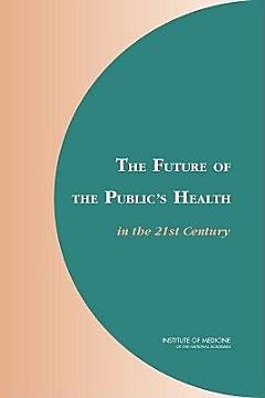 The Future of the Public\'s Health in the 21st Century