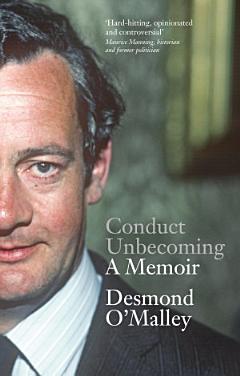 Conduct Unbecoming – A Memoir by Desmond O\'Malley