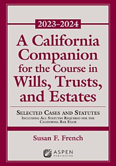 A California Companion for the Course in Wills, Trusts, and Estates 2023-2024