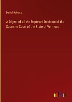 A Digest of all the Reported Decision of the Supreme Court of the State of Vermont