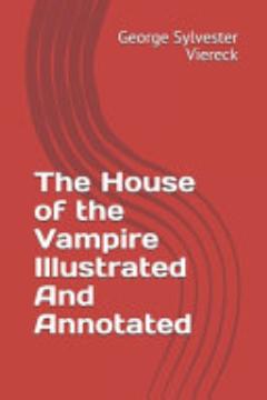 The House of the Vampire Illustrated And Annotated