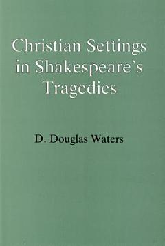 Christian Settings in Shakespeare\'s Tragedies