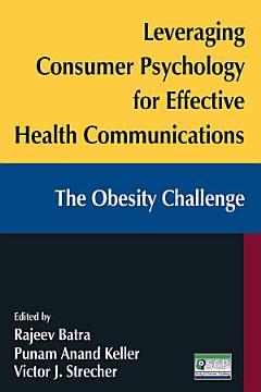 Leveraging Consumer Psychology for Effective Health Communications: The Obesity Challenge