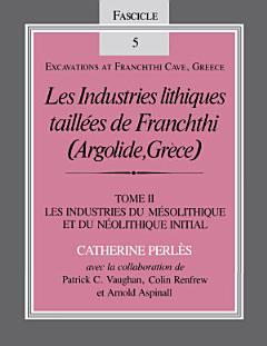 Les Industries lithiques taillées de Franchthi (Argolide, Grèce) [The Chipped Stone Industries of Franchthi (Argolide, Greece], Volume 2