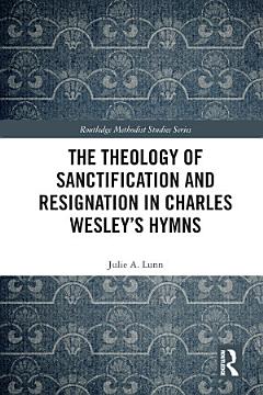 The Theology of Sanctification and Resignation in Charles Wesley\'s Hymns