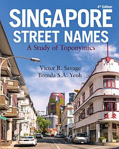 Singapore Street Names (4th edition): A Study of Toponymics