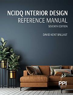 PPI NCIDQ Interior Design Reference Manual, 7th Edition—Includes Complete Coverage of Content Areas for All Three Sections of the NCIDQ Exam