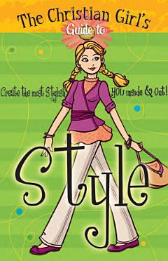 The Christian Girl\'s Guide to Style