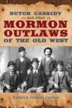 Butch Cassidy and Other Mormon Outlaws of the Old West