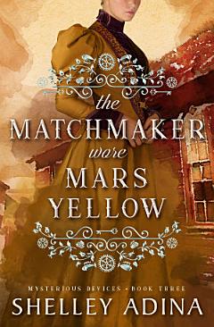 The Matchmaker Wore Mars Yellow: A steampunk adventure mystery with amateur women sleuths