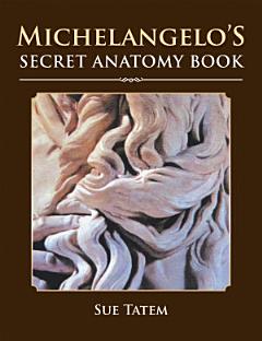 Michelangelo’s Secret Anatomy Book