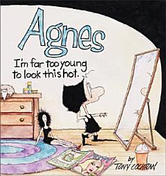 Agnes, I\'m Far Too Young to Look this Hot