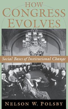 How Congress Evolves : Social Bases of Institutional Change