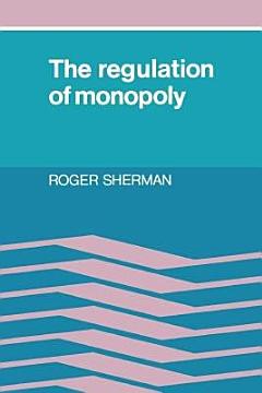 The Regulation of Monopoly