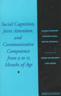 Social Cognition, Joint Attention, and Communicative Competence from Nine to Fifteen Months of Age