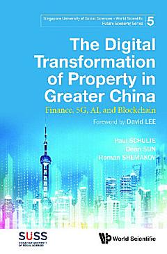 Digital Transformation Of Property In Greater China, The: Finance, 5g, Ai, And Blockchain