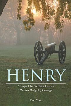 HENRY: A SEQUEL TO STEPHEN CRANE\'S THE RED BADGE OF COURAGE