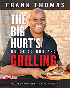 The Big Hurt\'s Guide to BBQ and Grilling