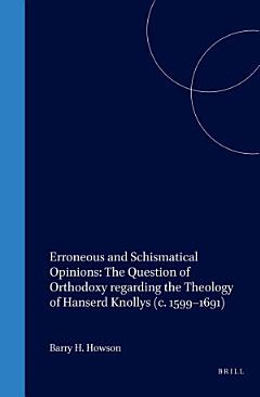 Erroneous and Schismatical Opinions: The Question of Orthodoxy regarding the Theology of Hanserd Knollys (c. 1599–1691)