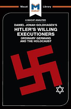 An Analysis of Daniel Jonah Goldhagen\'s Hitler\'s Willing Executioners