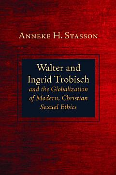 Walter and Ingrid Trobisch and the Globalization of Modern, Christian Sexual Ethics