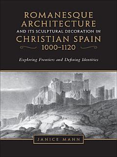 Romanesque Architecture and its Sculptural in Christian Spain, 1000-1120