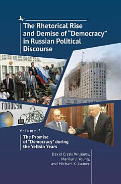 The Rhetorical Rise and Demise of “Democracy” in Russian Political Discourse, Volume 2