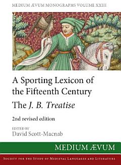 A Sporting Lexicon of the Fifteenth Century: The J.B. Treatise (2nd revised edition)