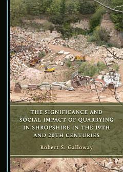 The Significance and Social Impact of Quarrying in Shropshire in the 19th and 20th Centuries