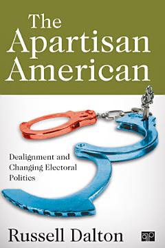 The Apartisan American: Dealignment and Changing Electoral Politics