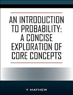 An Introduction to Probability: A Concise Exploration of Core Concepts