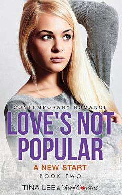 Love\'s Not Popular - A New Start (Book 2) Contemporary Romance