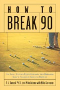 How to Break 90: An Easy Approach for Breaking Golf\'s Toughest Scoring Barrier