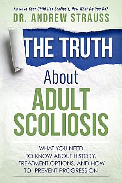 The Truth About Adult Scoliosis: What You Need to Know About History, Treatment Options, and How to Prevent Progression