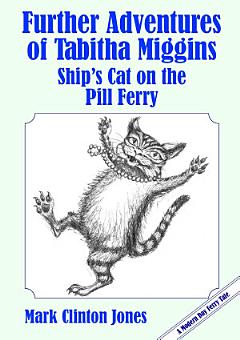 Further Adventures of Tabitha Miggins, Ship\'s Cat on the Pill Ferry