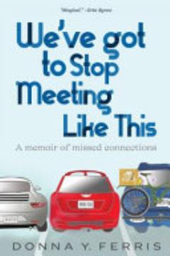 We\'ve Got To Stop Meeting Like This - A Memoir of Missed Connections