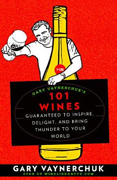 Gary Vaynerchuk\'s 101 Wines