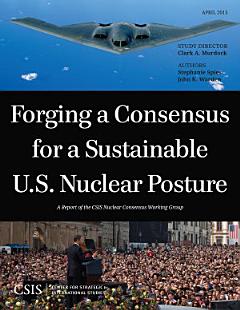 Forging a Consensus for a Sustainable U.S. Nuclear Posture