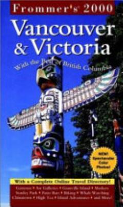 Frommer\'s? Vancouver & Victoria 2000