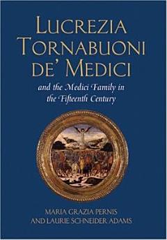 Lucrezia Tornabuoni De\' Medici and the Medici Family in the Fifteenth Century