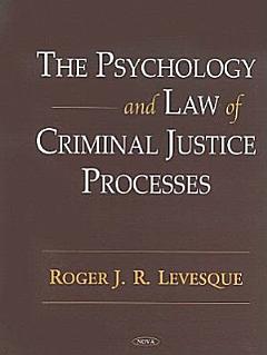 The Psychology and Law of Criminal Justice Processes