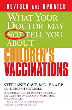 WHAT YOUR DOCTOR MAY NOT TELL YOU ABOUT (TM): CHILDREN\'S VACCINATIONS